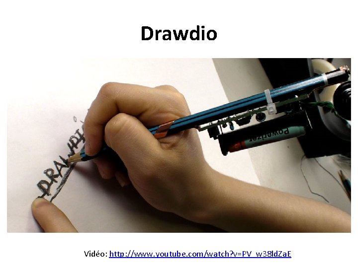 Drawdio Vidéo: http: //www. youtube. com/watch? v=PV_w 38 ld. Za. E 