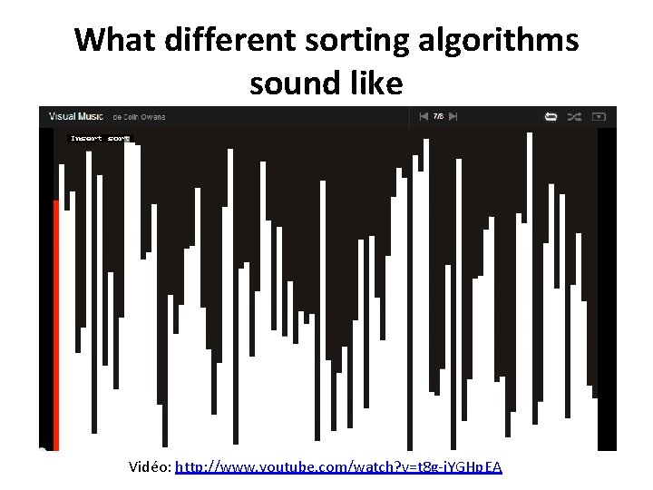 What different sorting algorithms sound like Vidéo: http: //www. youtube. com/watch? v=t 8 g-i.