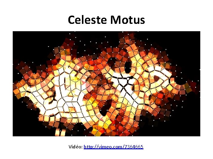 Celeste Motus Vidéo: http: //vimeo. com/7364665 