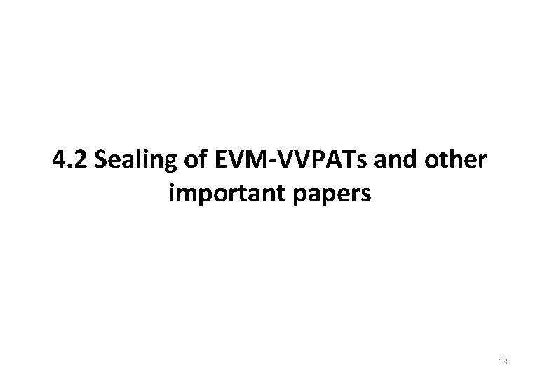 4. 2 Sealing of EVM-VVPATs and other important papers 18 