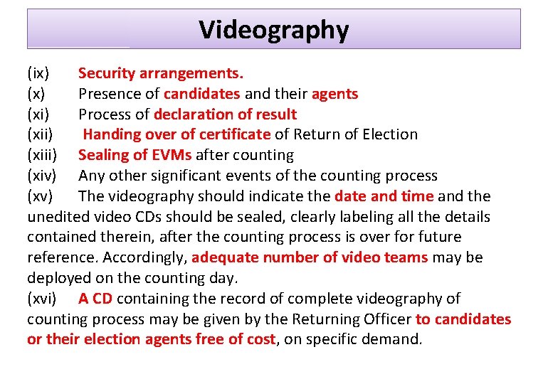 Videography (ix) Security arrangements. (x) Presence of candidates and their agents (xi) Process of