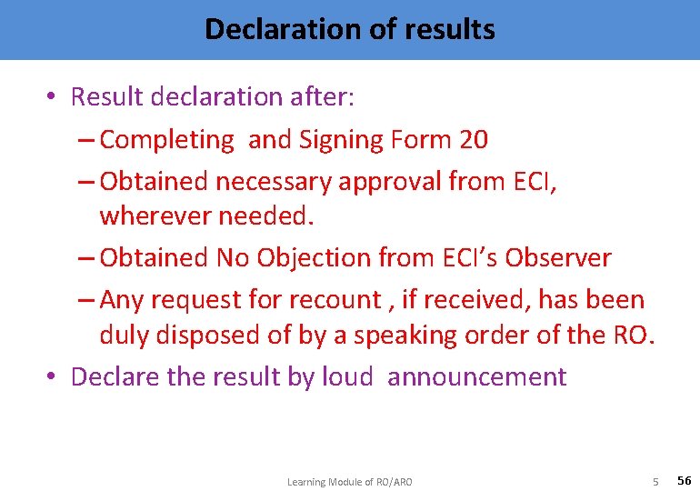 Declaration of results • Result declaration after: – Completing and Signing Form 20 –