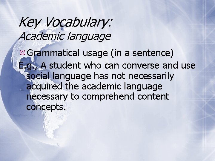 Key Vocabulary: Academic language Grammatical usage (in a sentence) E. g. , A student