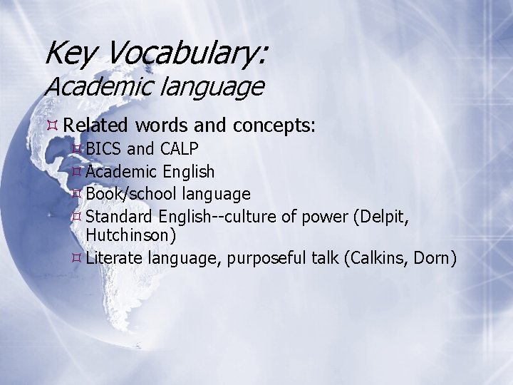 Key Vocabulary: Academic language Related words and concepts: BICS and CALP Academic English Book/school