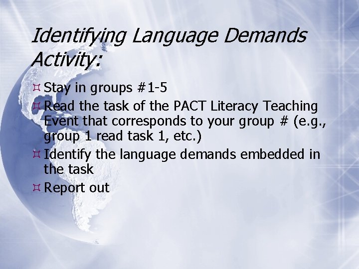 Identifying Language Demands Activity: Stay in groups #1 -5 Read the task of the