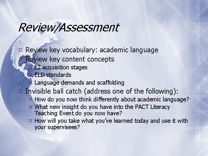 Review/Assessment Review key vocabulary: academic language Review key content concepts L 2 acquisition stages