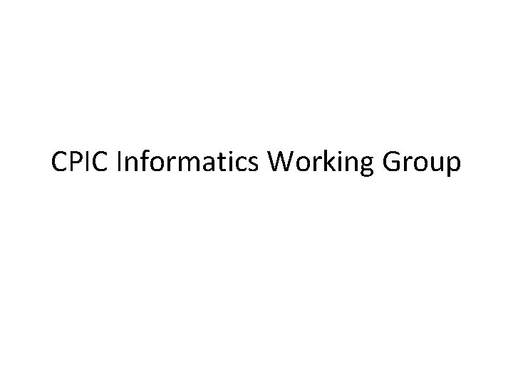 CPIC Informatics Working Group 