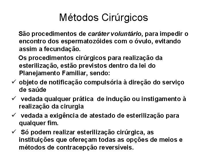 Métodos Cirúrgicos ü ü São procedimentos de caráter voluntário, para impedir o encontro dos