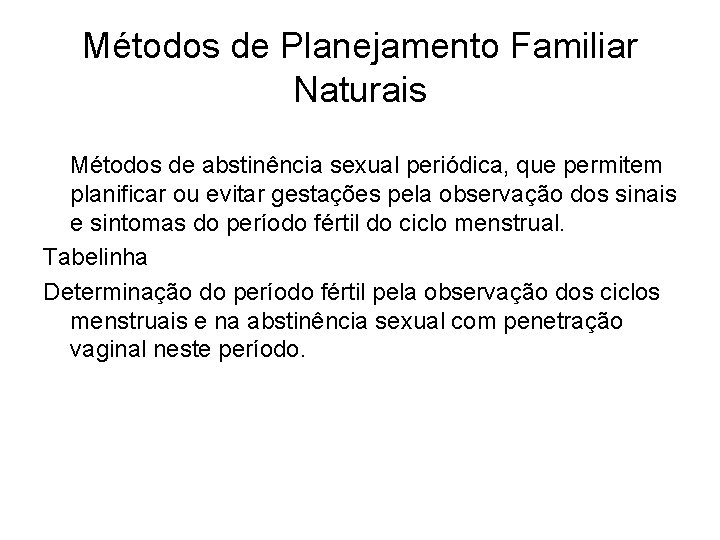 Métodos de Planejamento Familiar Naturais Métodos de abstinência sexual periódica, que permitem planificar ou