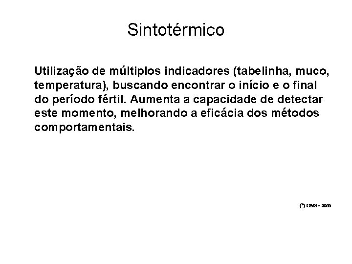 Sintotérmico Utilização de múltiplos indicadores (tabelinha, muco, temperatura), buscando encontrar o início e o