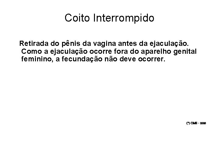 Coito Interrompido Retirada do pênis da vagina antes da ejaculação. Como a ejaculação ocorre