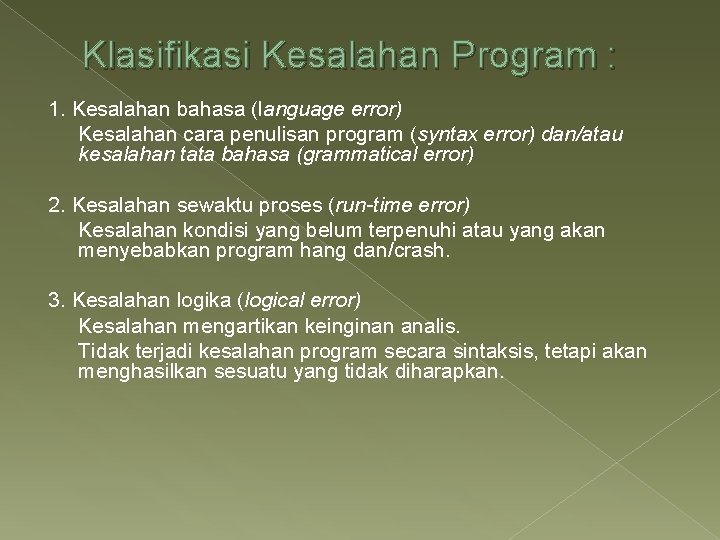 Klasifikasi Kesalahan Program : 1. Kesalahan bahasa (language error) Kesalahan cara penulisan program (syntax