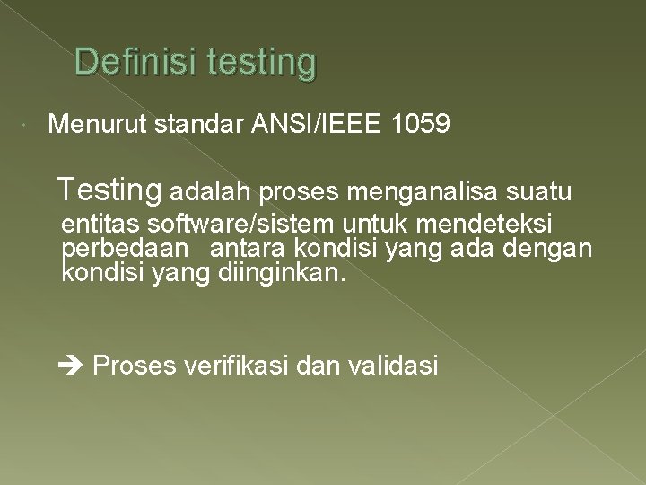 Definisi testing Menurut standar ANSI/IEEE 1059 Testing adalah proses menganalisa suatu entitas software/sistem untuk