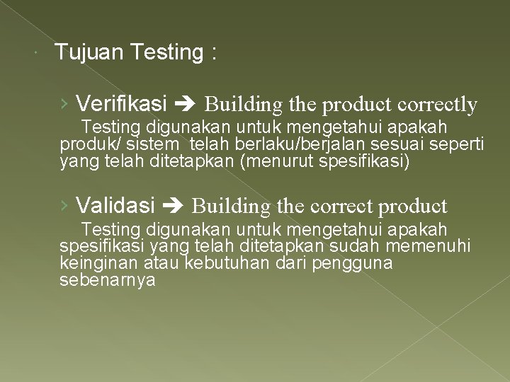  Tujuan Testing : › Verifikasi Building the product correctly Testing digunakan untuk mengetahui