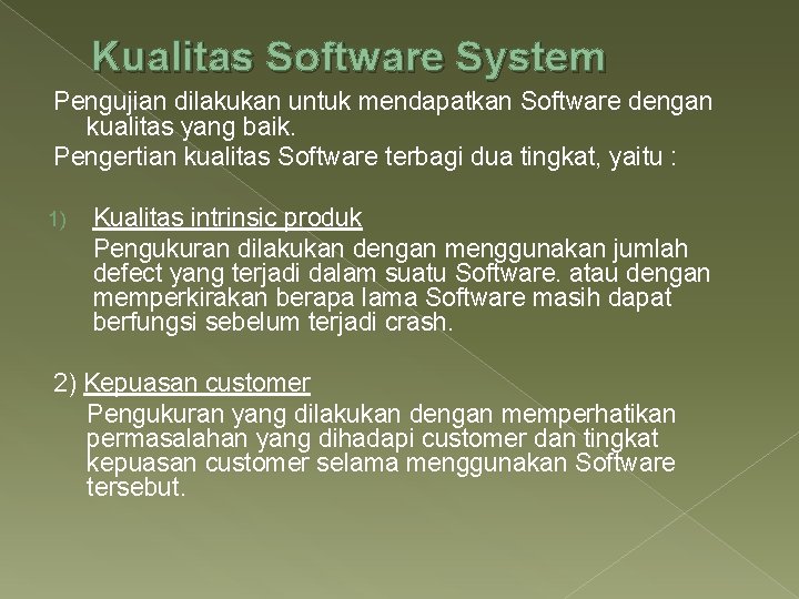Kualitas Software System Pengujian dilakukan untuk mendapatkan Software dengan kualitas yang baik. Pengertian kualitas