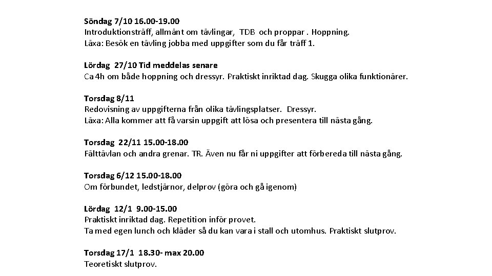 Söndag 7/10 16. 00 -19. 00 Introduktionsträff, allmänt om tävlingar, TDB och proppar. Hoppning.