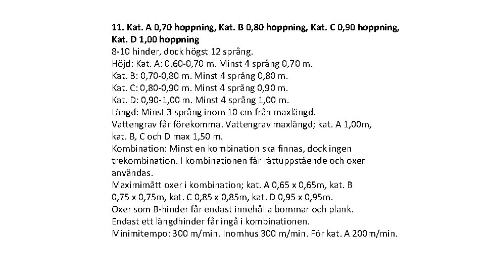 11. Kat. A 0, 70 hoppning, Kat. B 0, 80 hoppning, Kat. C 0,