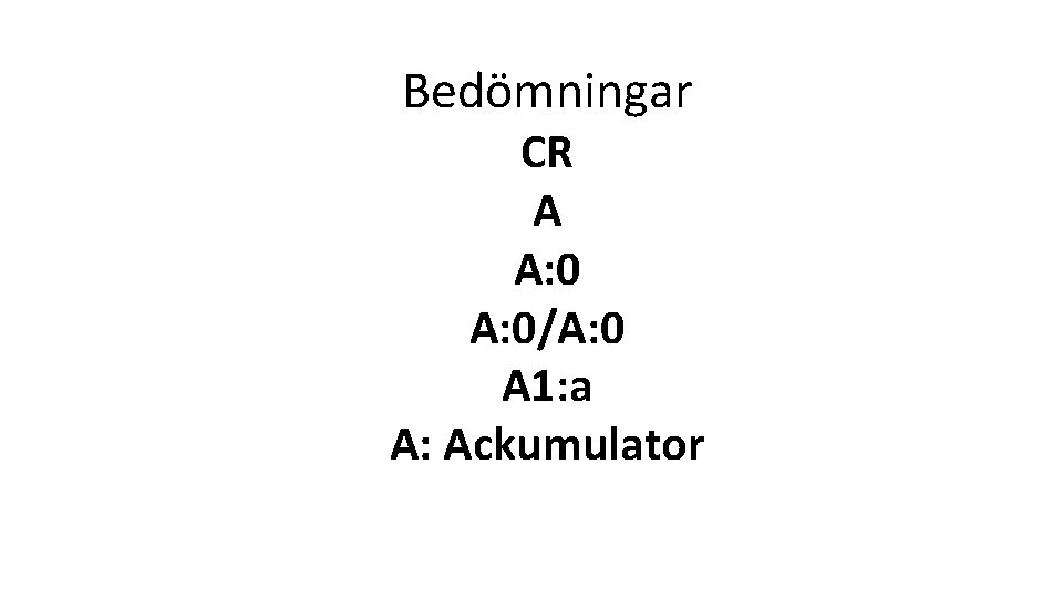 Bedömningar CR A A: 0/A: 0 A 1: a A: Ackumulator 