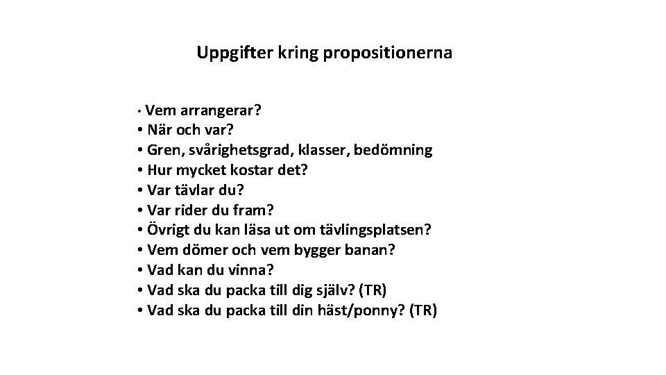 Uppgifter kring propositionerna • Vem arrangerar? • När och var? • Gren, svårighetsgrad, klasser,