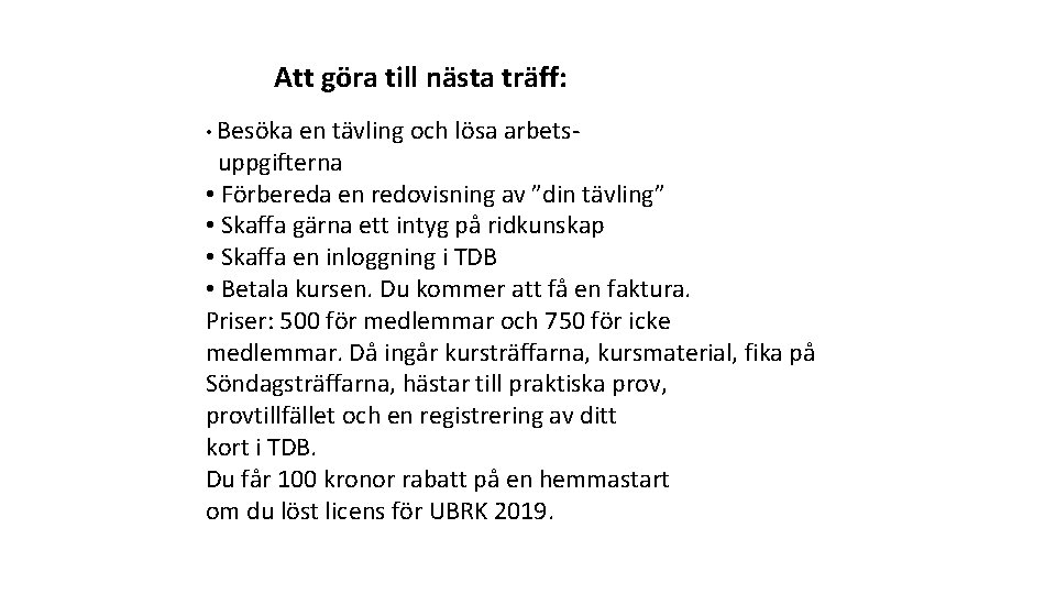 Att göra till nästa träff: • Besöka en tävling och lösa arbets- uppgifterna •