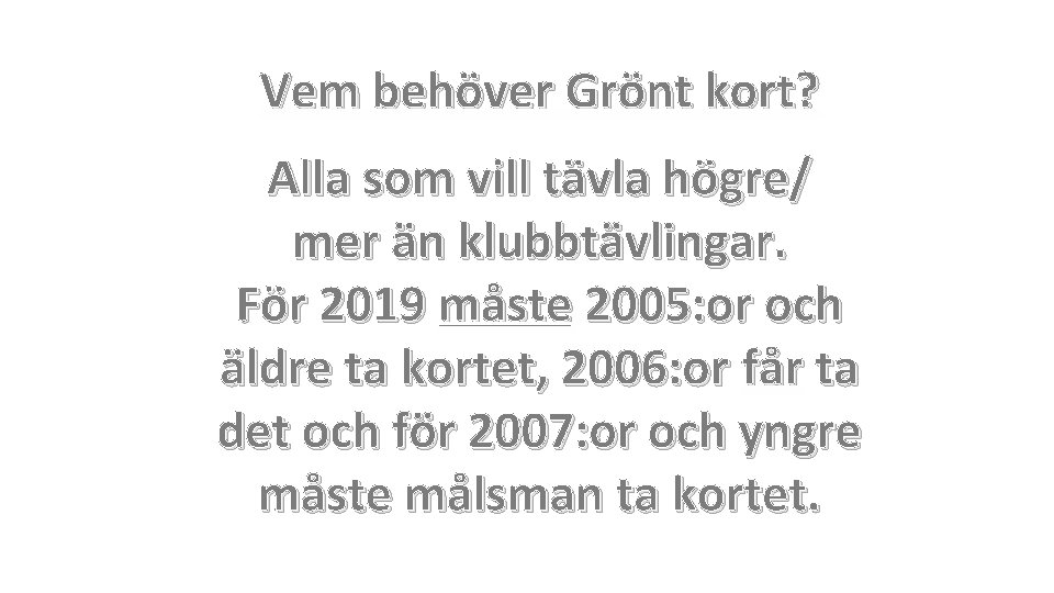 Vem behöver Grönt kort? Alla som vill tävla högre/ mer än klubbtävlingar. För 2019