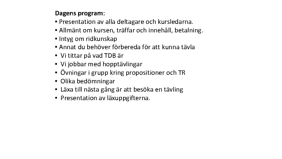 Dagens program: • Presentation av alla deltagare och kursledarna. • Allmänt om kursen, träffar