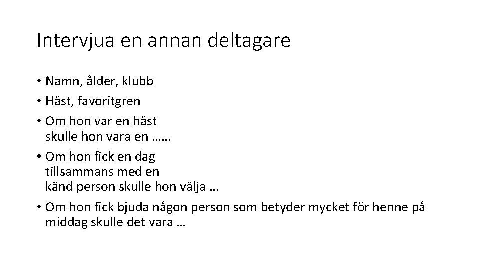 Intervjua en annan deltagare • Namn, ålder, klubb • Häst, favoritgren • Om hon