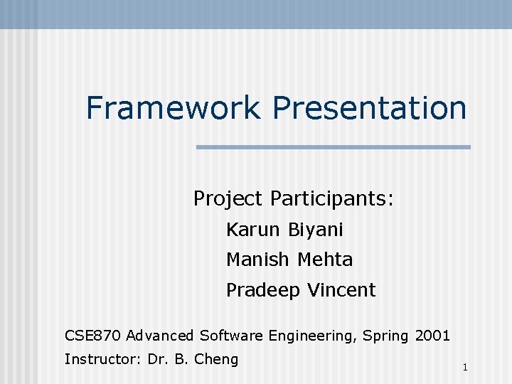 Framework Presentation Project Participants: Karun Biyani Manish Mehta Pradeep Vincent CSE 870 Advanced Software