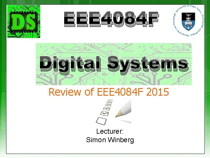 EEE 4084 F Digital Systems Review of EEE 4084 F 2015 Lecturer: Simon Winberg