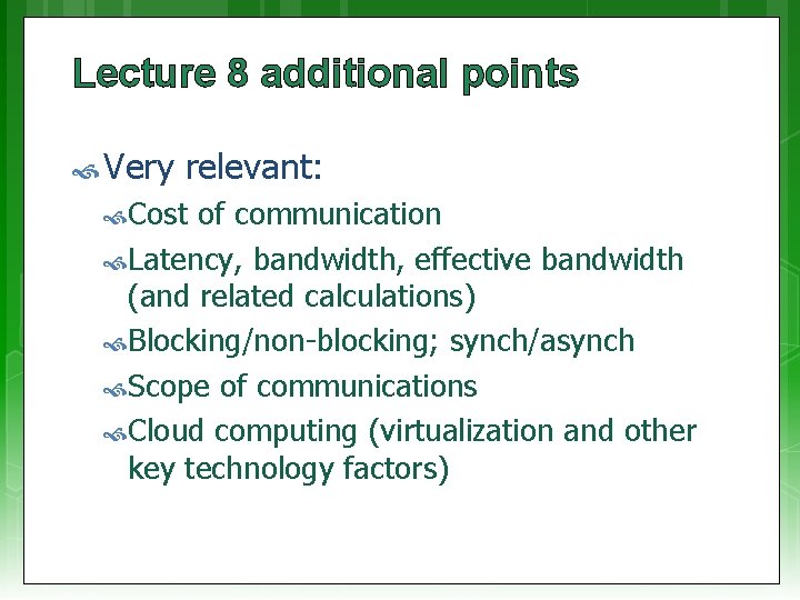 Lecture 8 additional points Very relevant: Cost of communication Latency, bandwidth, effective bandwidth (and