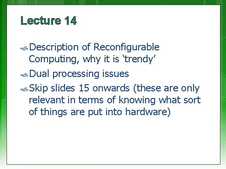 Lecture 14 Description of Reconfigurable Computing, why it is ‘trendy’ Dual processing issues Skip