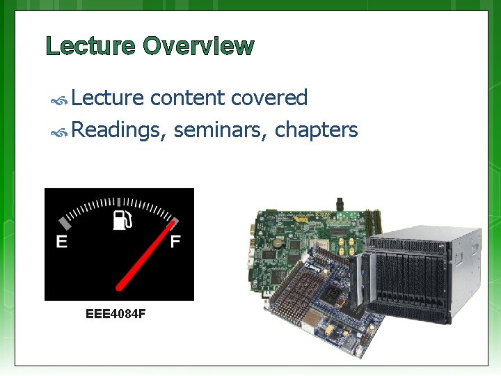 Lecture Overview Lecture content covered Readings, seminars, chapters EEE 4084 F 