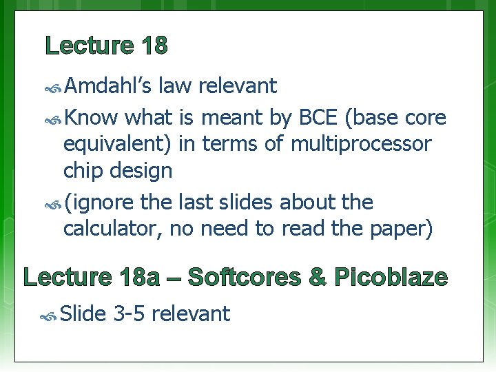 Lecture 18 Amdahl’s law relevant Know what is meant by BCE (base core equivalent)