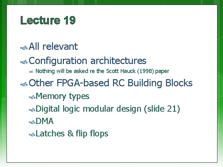 Lecture 19 All relevant Configuration architectures Nothing will be asked re the Scott Hauck