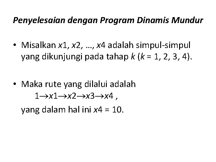 Penyelesaian dengan Program Dinamis Mundur • Misalkan x 1, x 2, …, x 4