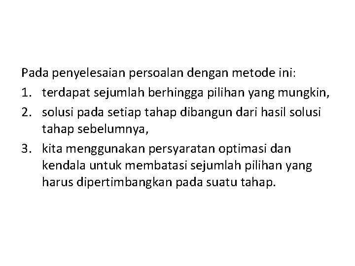 Pada penyelesaian persoalan dengan metode ini: 1. terdapat sejumlah berhingga pilihan yang mungkin, 2.