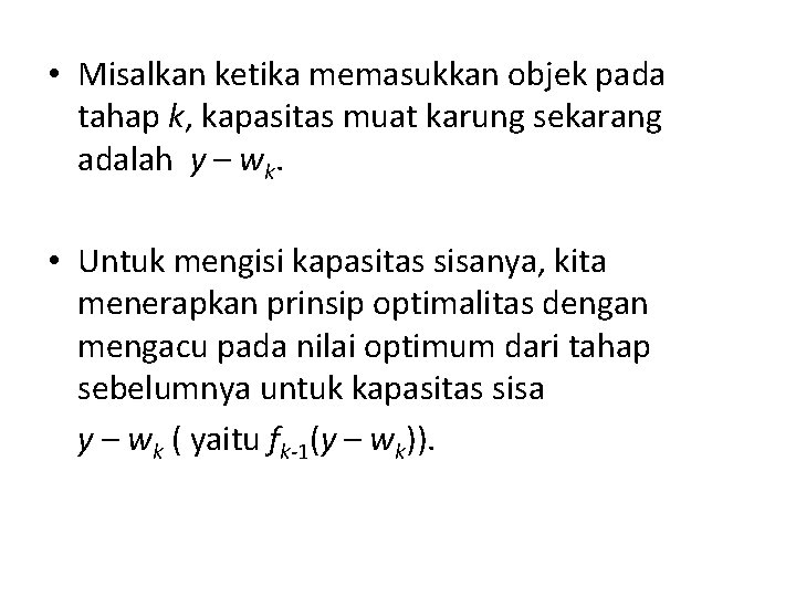  • Misalkan ketika memasukkan objek pada tahap k, kapasitas muat karung sekarang adalah