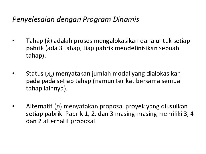 Penyelesaian dengan Program Dinamis • Tahap (k) adalah proses mengalokasikan dana untuk setiap pabrik