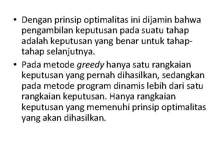  • Dengan prinsip optimalitas ini dijamin bahwa pengambilan keputusan pada suatu tahap adalah