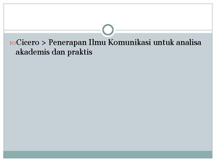  Cicero > Penerapan Ilmu Komunikasi untuk analisa akademis dan praktis 