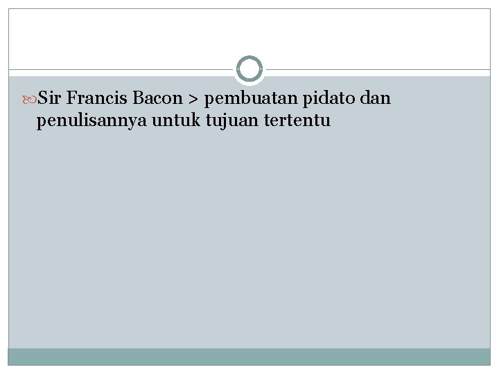  Sir Francis Bacon > pembuatan pidato dan penulisannya untuk tujuan tertentu 