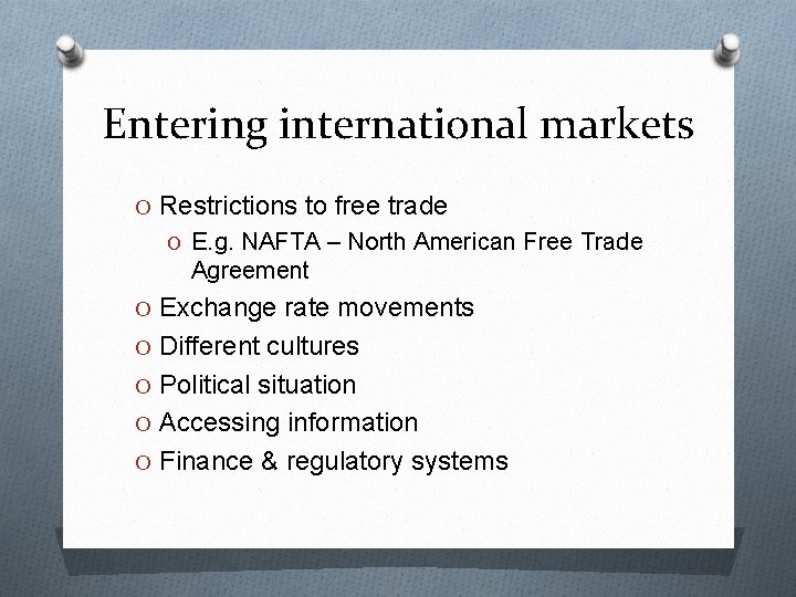 Entering international markets O Restrictions to free trade O E. g. NAFTA – North