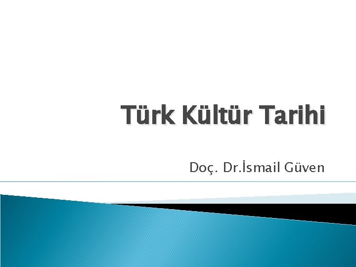 Türk Kültür Tarihi Doç. Dr. İsmail Güven 
