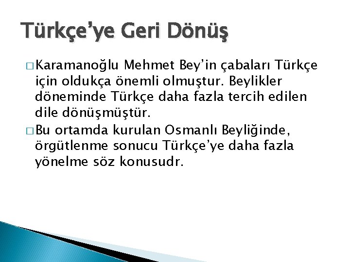 Türkçe’ye Geri Dönüş � Karamanoğlu Mehmet Bey’in çabaları Türkçe için oldukça önemli olmuştur. Beylikler