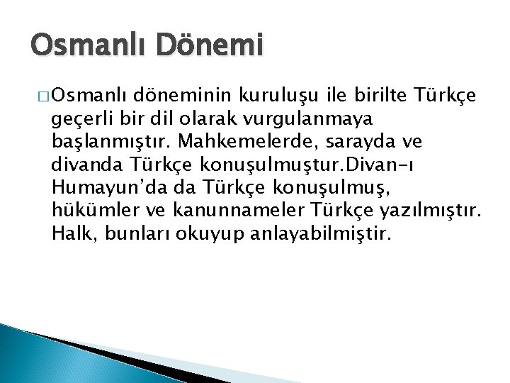 Osmanlı Dönemi � Osmanlı döneminin kuruluşu ile birilte Türkçe geçerli bir dil olarak vurgulanmaya