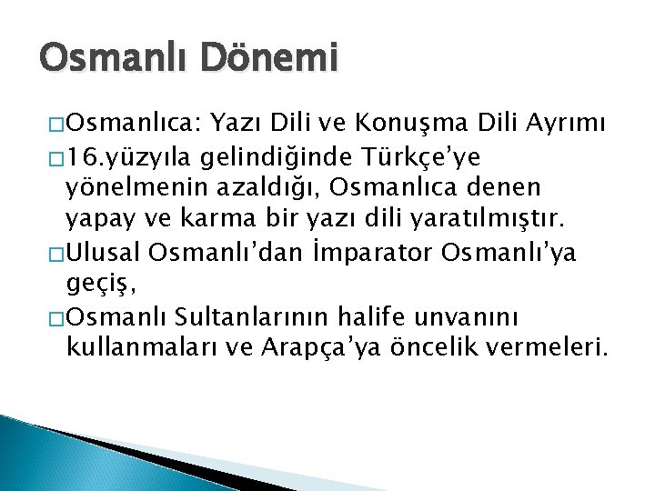 Osmanlı Dönemi �Osmanlıca: Yazı Dili ve Konuşma Dili Ayrımı � 16. yüzyıla gelindiğinde Türkçe’ye