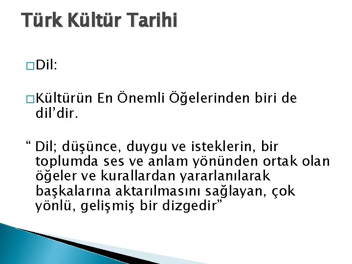 Türk Kültür Tarihi �Dil: �Kültürün dil’dir. En Önemli Öğelerinden biri de “ Dil; düşünce,