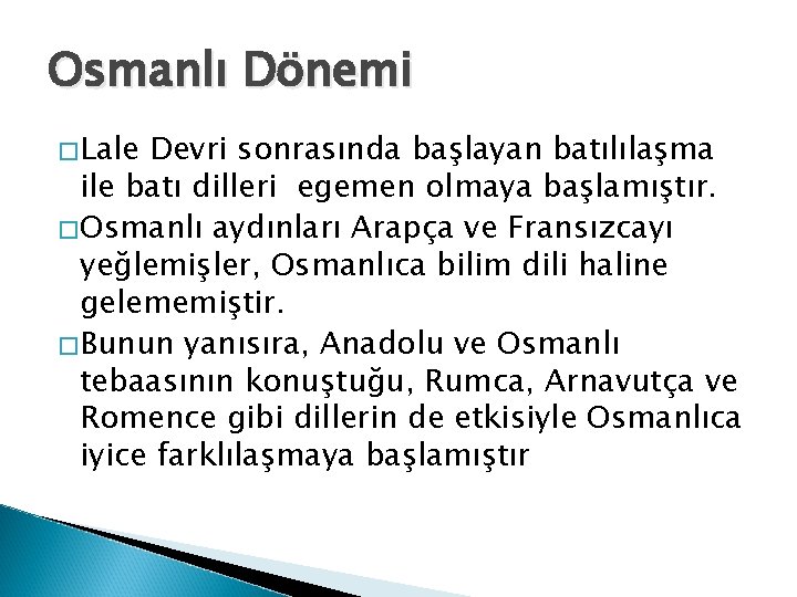 Osmanlı Dönemi �Lale Devri sonrasında başlayan batılılaşma ile batı dilleri egemen olmaya başlamıştır. �Osmanlı