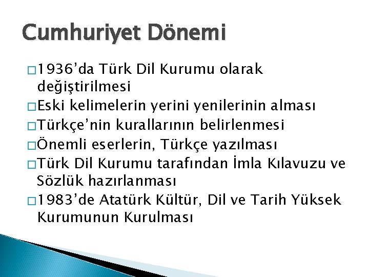 Cumhuriyet Dönemi � 1936’da Türk Dil Kurumu olarak değiştirilmesi �Eski kelimelerin yerini yenilerinin alması