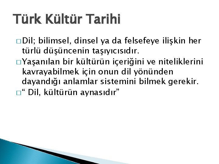 Türk Kültür Tarihi � Dil; bilimsel, dinsel ya da felsefeye ilişkin her türlü düşüncenin